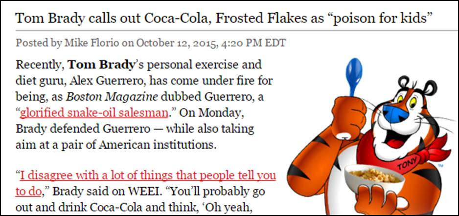 Credit: http://profootballtalk.nbcsports.com/2015/10/12/tom-brady-calls-out-coca-cola-frosted-flakes-as-poison-for-kids/ (October 12, 2015)